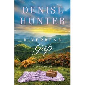 Riverbend Gap: A Low-Spice, Small-Town Contemporary Romance -- Denise Hunter